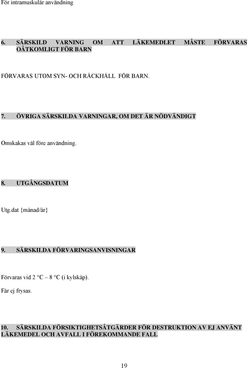 ÖVRIGA SÄRSKILDA VARNINGAR, OM DET ÄR NÖDVÄNDIGT Omskakas väl före användning. 8. UTGÅNGSDATUM Utg.