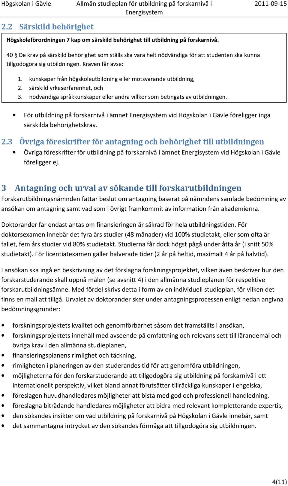 kunskaper från högskoleutbildning eller motsvarande utbildning, 2. särskild yrkeserfarenhet, och 3. nödvändiga språkkunskaper eller andra villkor som betingats av utbildningen.