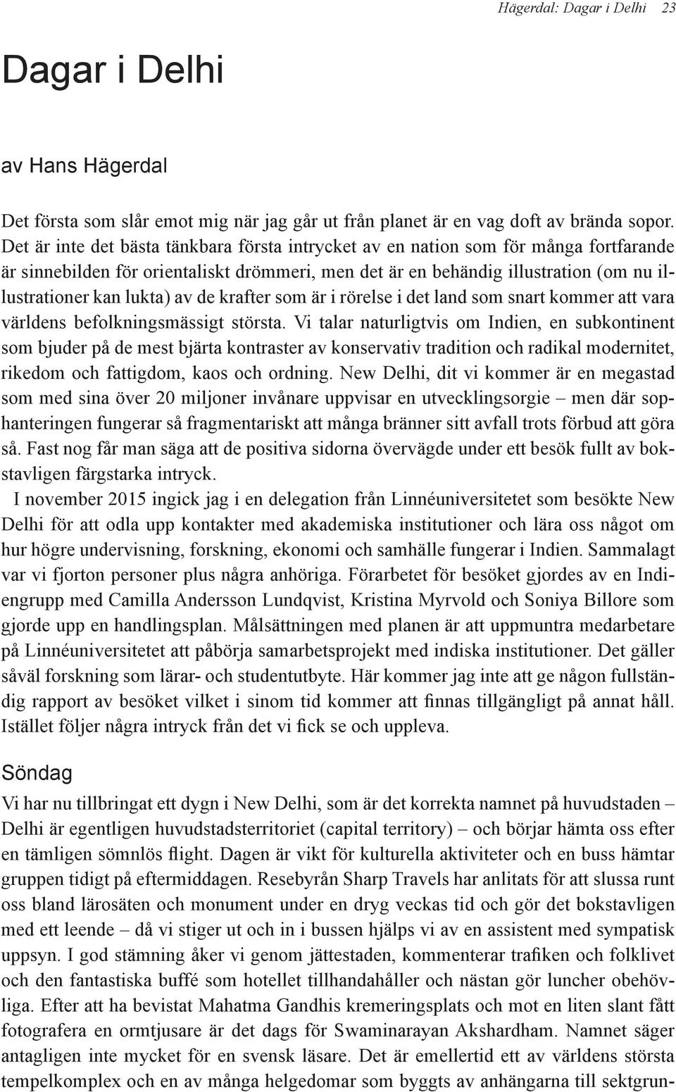 av de krafter som är i rörelse i det land som snart kommer att vara världens befolkningsmässigt största.