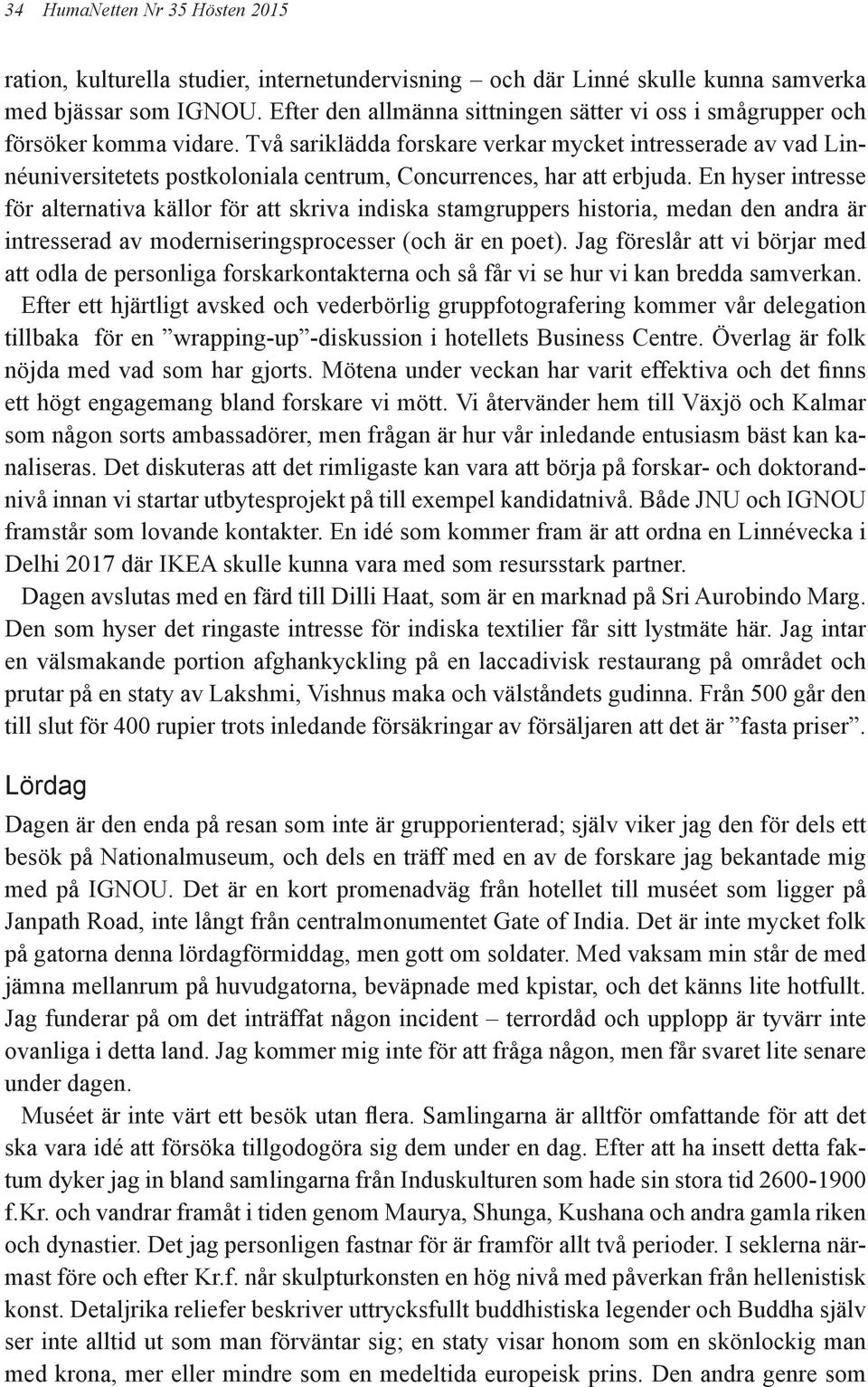 Två sariklädda forskare verkar mycket intresserade av vad Linnéuniversitetets postkoloniala centrum, Concurrences, har att erbjuda.
