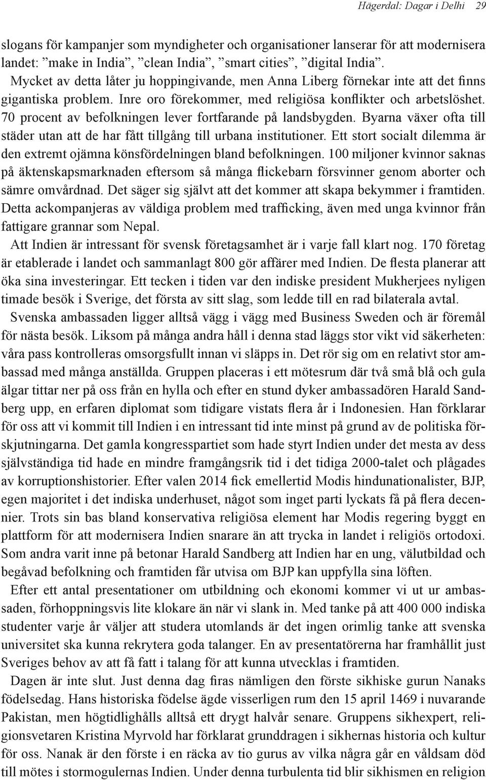 70 procent av befolkningen lever fortfarande på landsbygden. Byarna växer ofta till städer utan att de har fått tillgång till urbana institutioner.