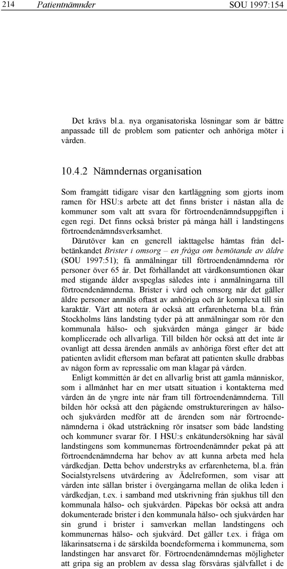 Det finns också brister på många håll i landstingens förtroendenämndsverksamhet.