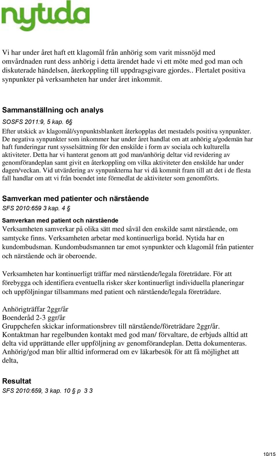 6 Efter utskick av klagomål/synpunktsblankett återkopplas det mestadels positiva synpunkter.