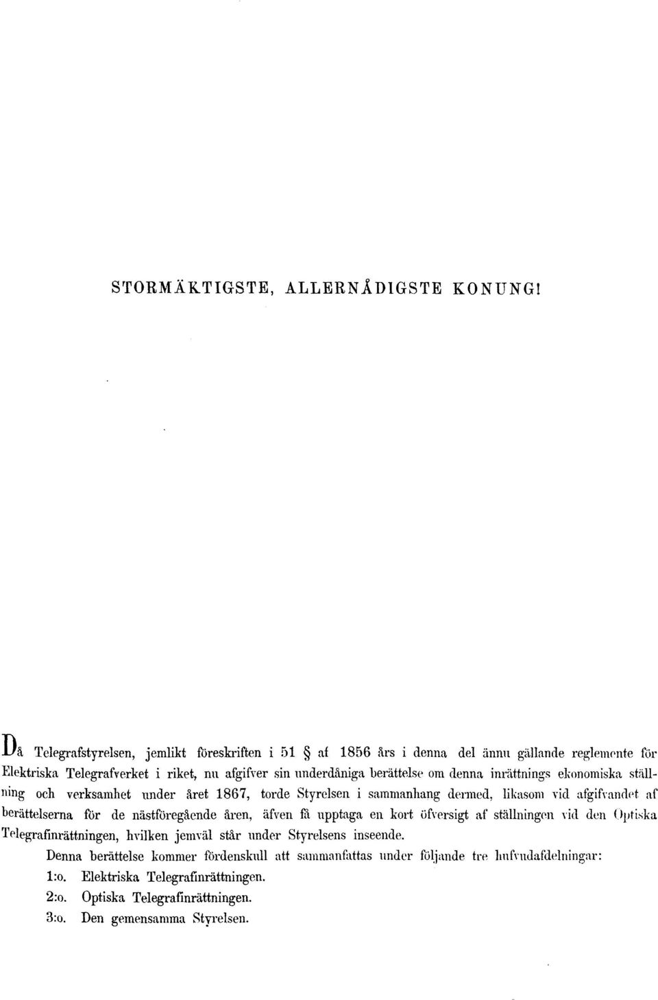 denna inrättnings ekonomiska ställning och verksamhet under året 1867, torde Styrelsen i sammanhang dermed, likasom vid afgifvandet af berättelserna för de nästföregående åren,