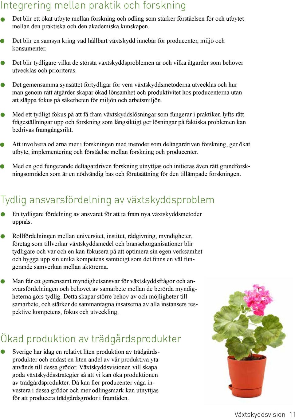 Det blir tydligare vilka de största växtskyddsproblemen är och vilka åtgärder som behöver utvecklas och prioriteras.