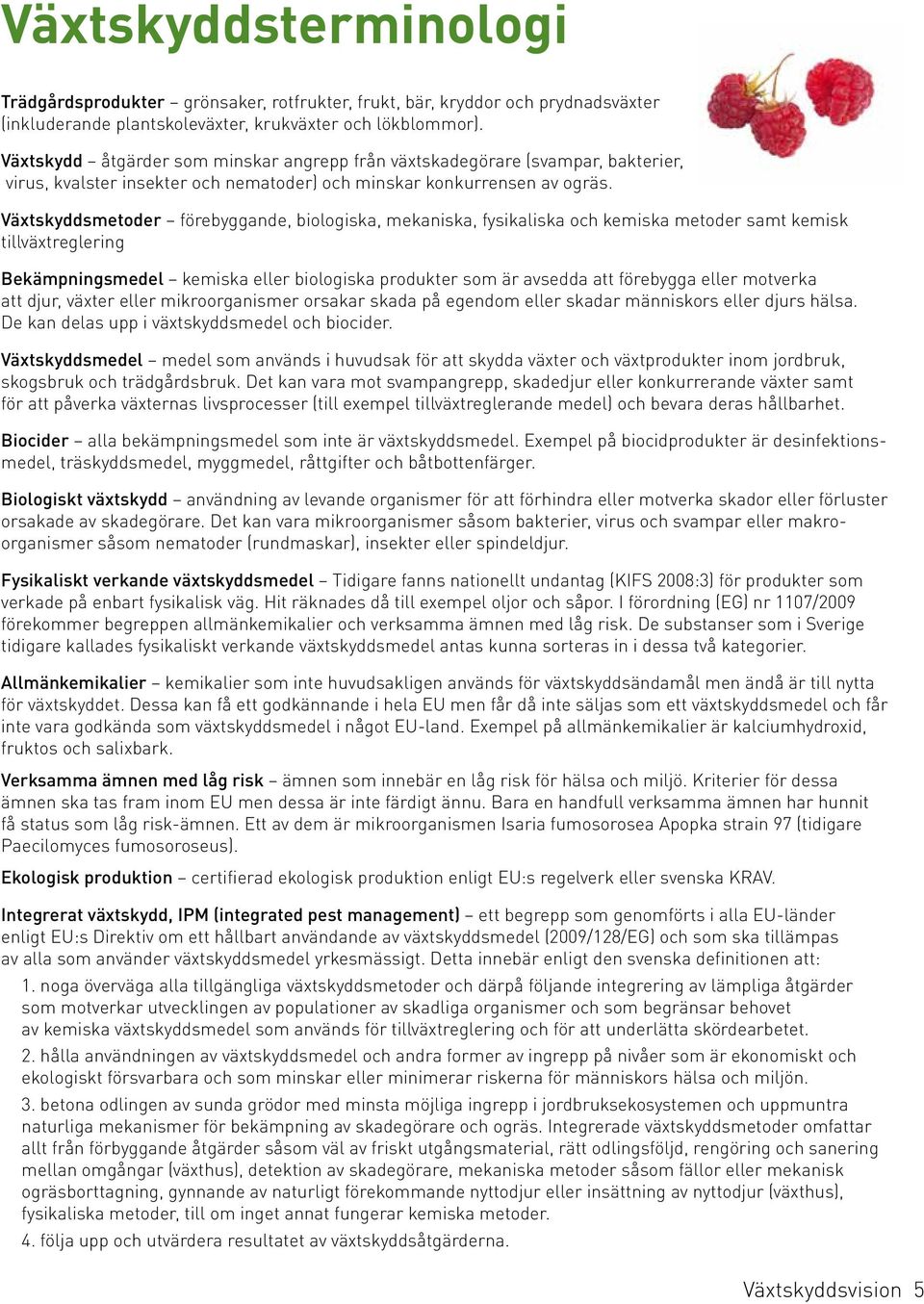 Växtskyddsmetoder förebyggande, biologiska, mekaniska, fysikaliska och kemiska metoder samt kemisk tillväxtreglering Bekämpningsmedel kemiska eller biologiska produkter som är avsedda att förebygga