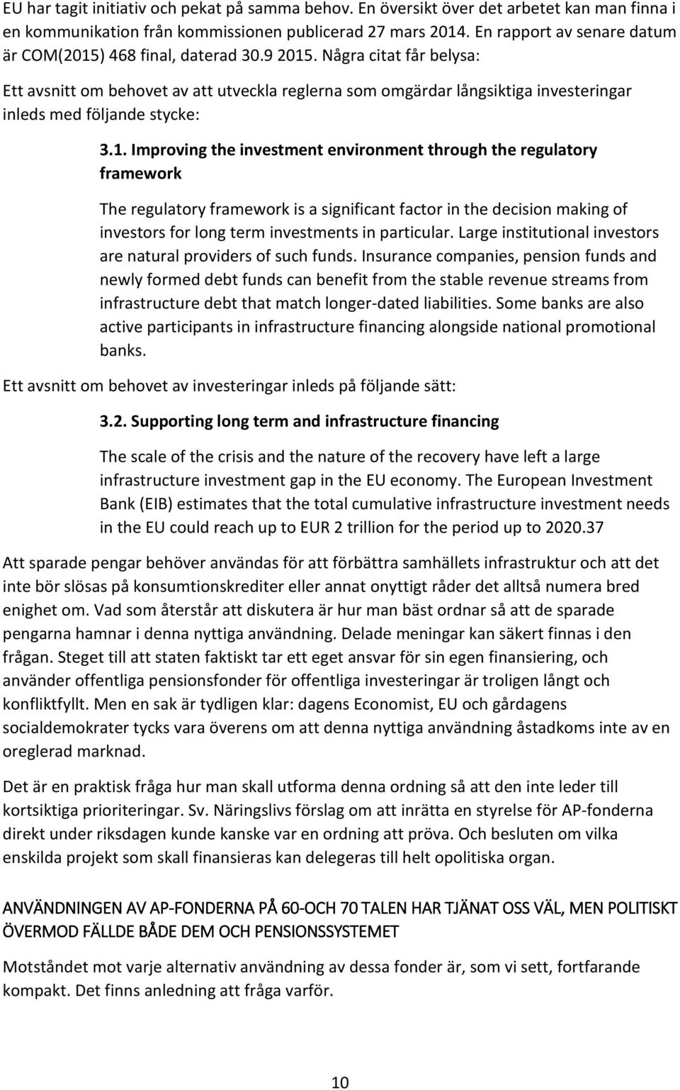 Några citat får belysa: Ett avsnitt om behovet av att utveckla reglerna som omgärdar långsiktiga investeringar inleds med följande stycke: 3.1.