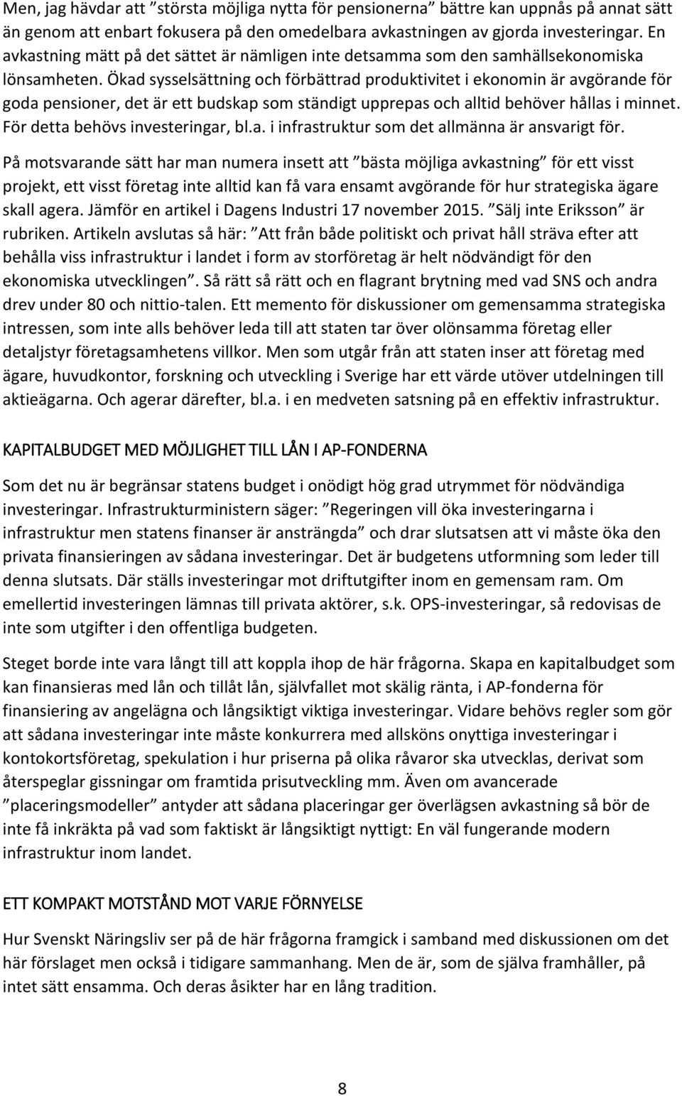 Ökad sysselsättning och förbättrad produktivitet i ekonomin är avgörande för goda pensioner, det är ett budskap som ständigt upprepas och alltid behöver hållas i minnet.