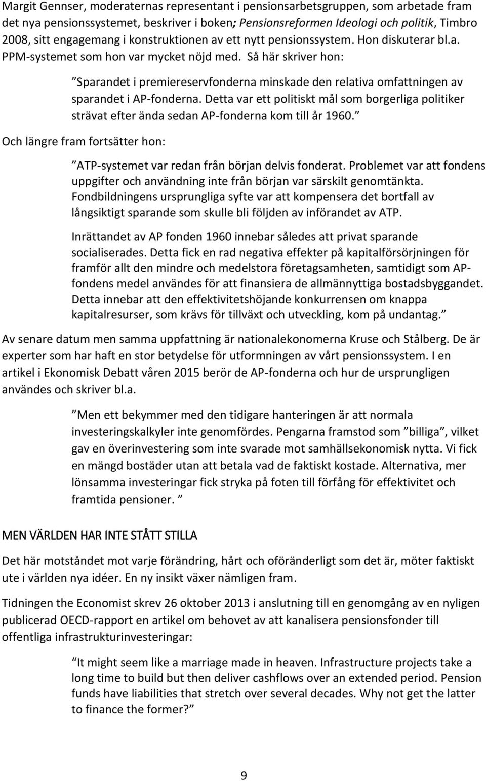 Så här skriver hon: Sparandet i premiereservfonderna minskade den relativa omfattningen av sparandet i AP-fonderna.
