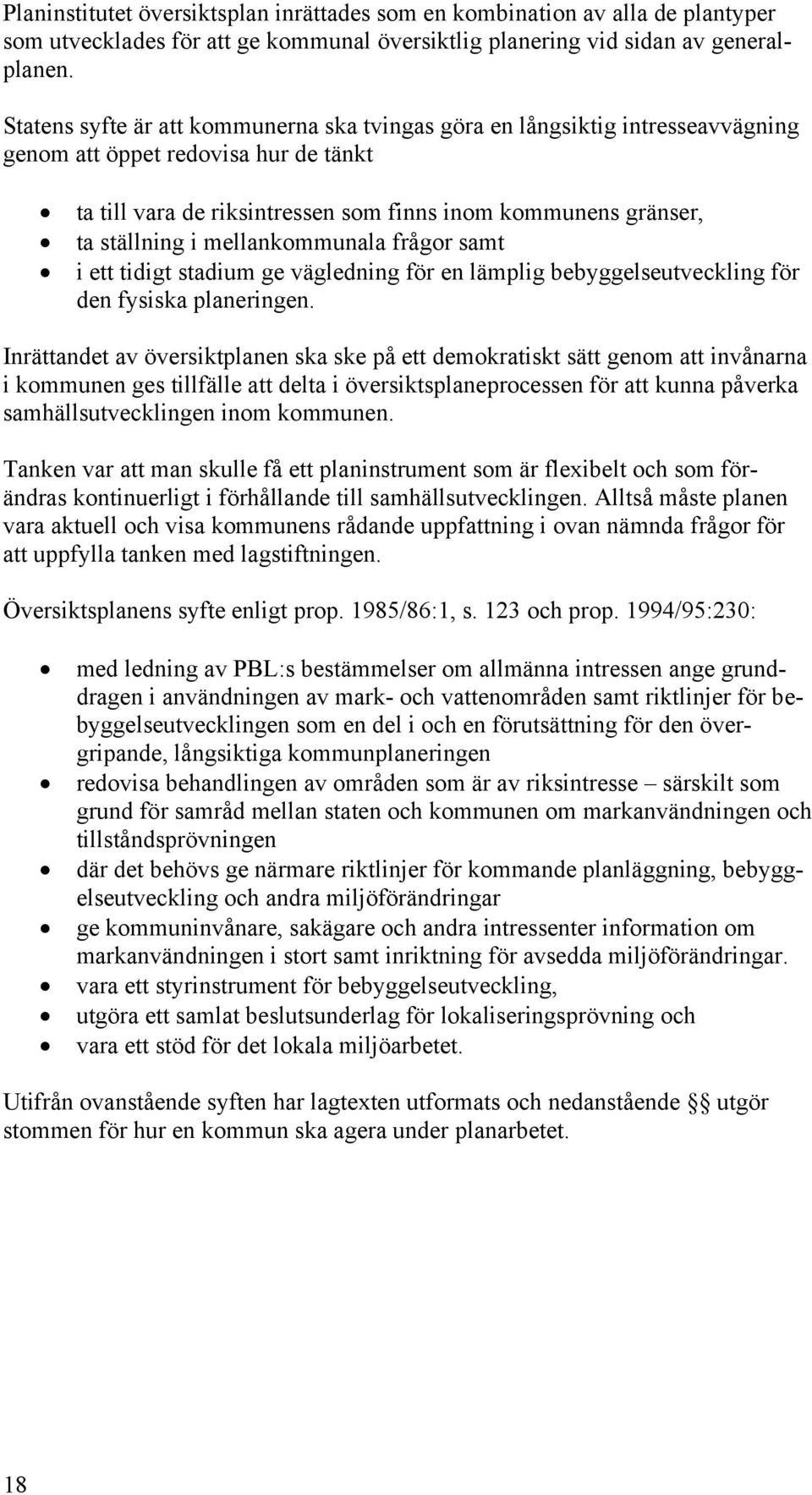 mellankommunala frågor samt i ett tidigt stadium ge vägledning för en lämplig bebyggelseutveckling för den fysiska planeringen.