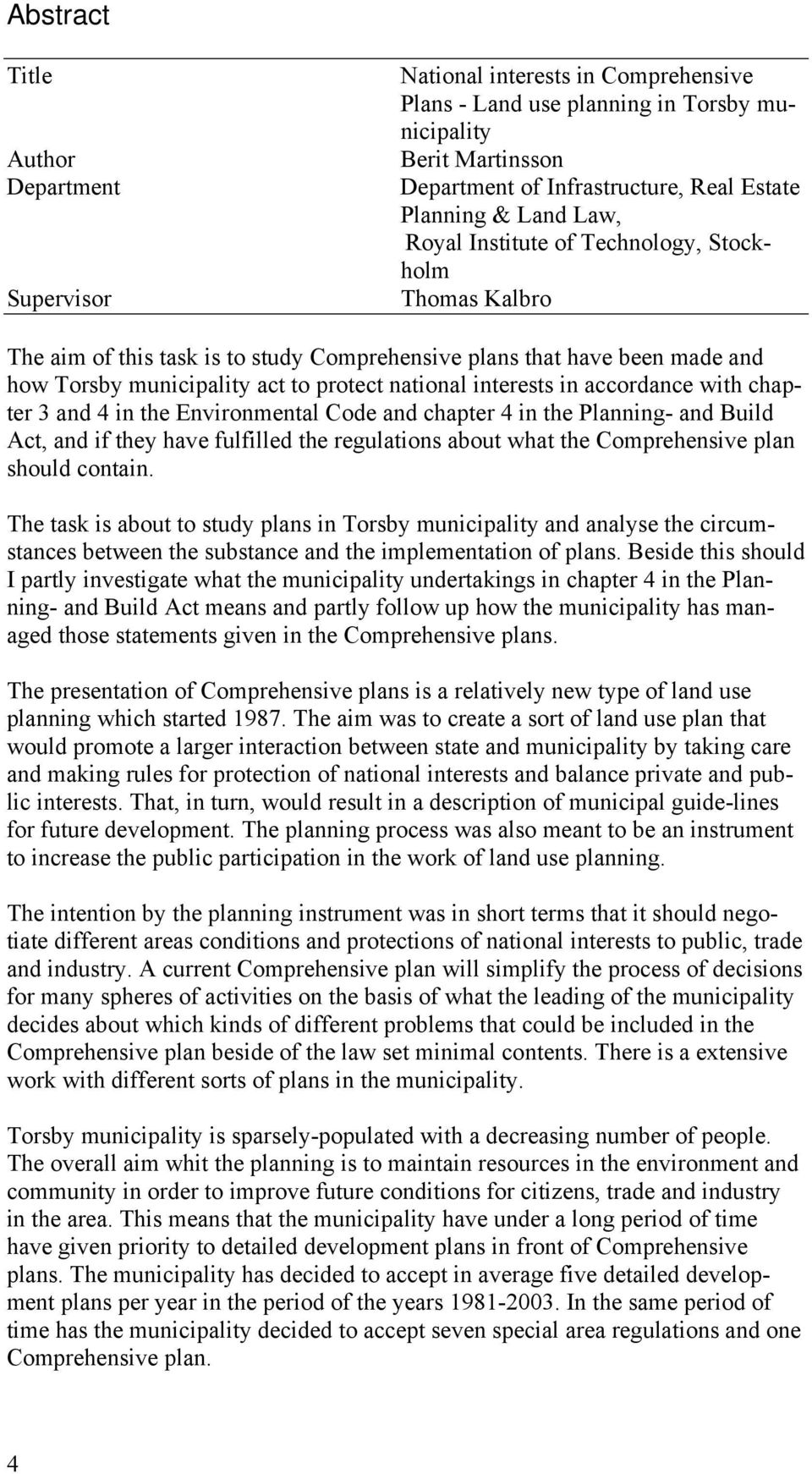 in accordance with chapter 3 and 4 in the Environmental Code and chapter 4 in the Planning- and Build Act, and if they have fulfilled the regulations about what the Comprehensive plan should contain.