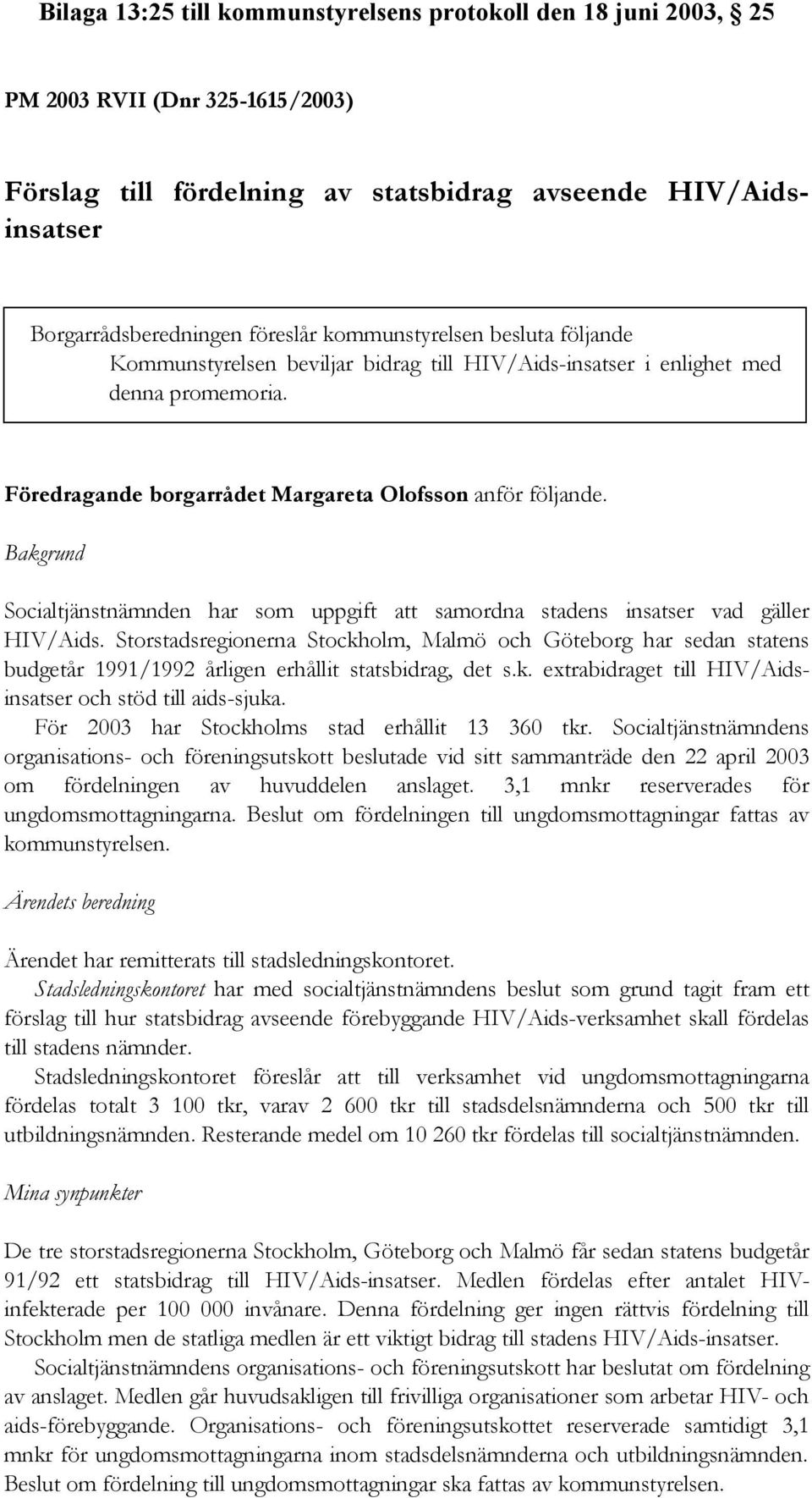 Bakgrund Socialtjänstnämnden har som uppgift att samordna stadens insatser vad gäller HIV/Aids.