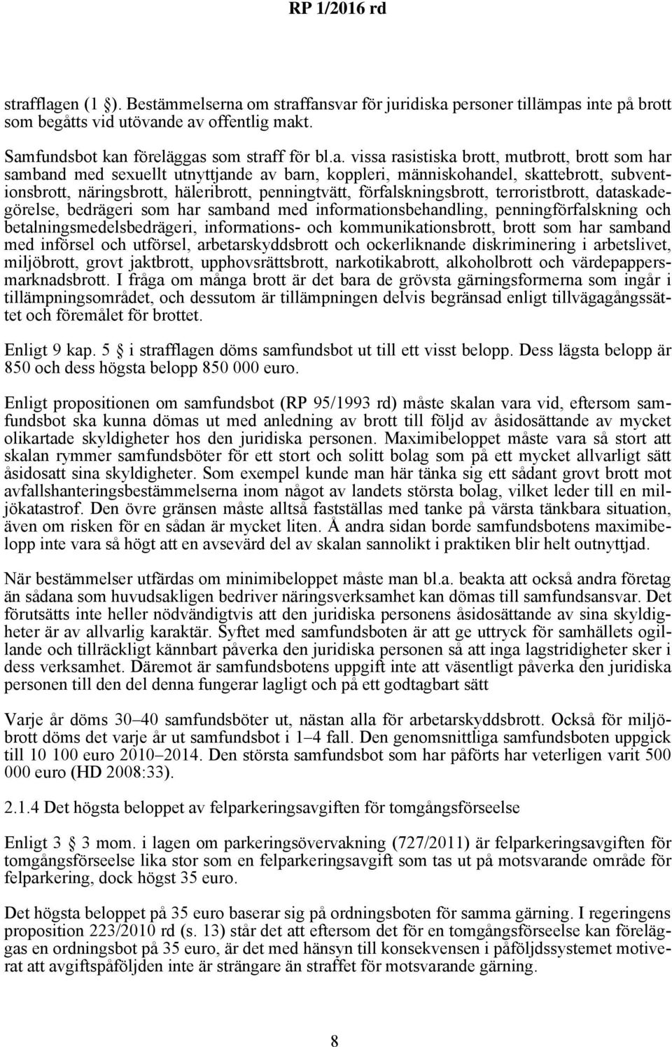 förfalskningsbrott, terroristbrott, dataskadegörelse, bedrägeri som har samband med informationsbehandling, penningförfalskning och betalningsmedelsbedrägeri, informations- och kommunikationsbrott,