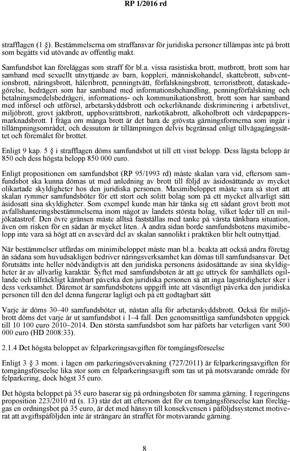 förfalskningsbrott, terroristbrott, dataskadegörelse, bedrägeri som har samband med informationsbehandling, penningförfalskning och betalningsmedelsbedrägeri, informations- och kommunikationsbrott,