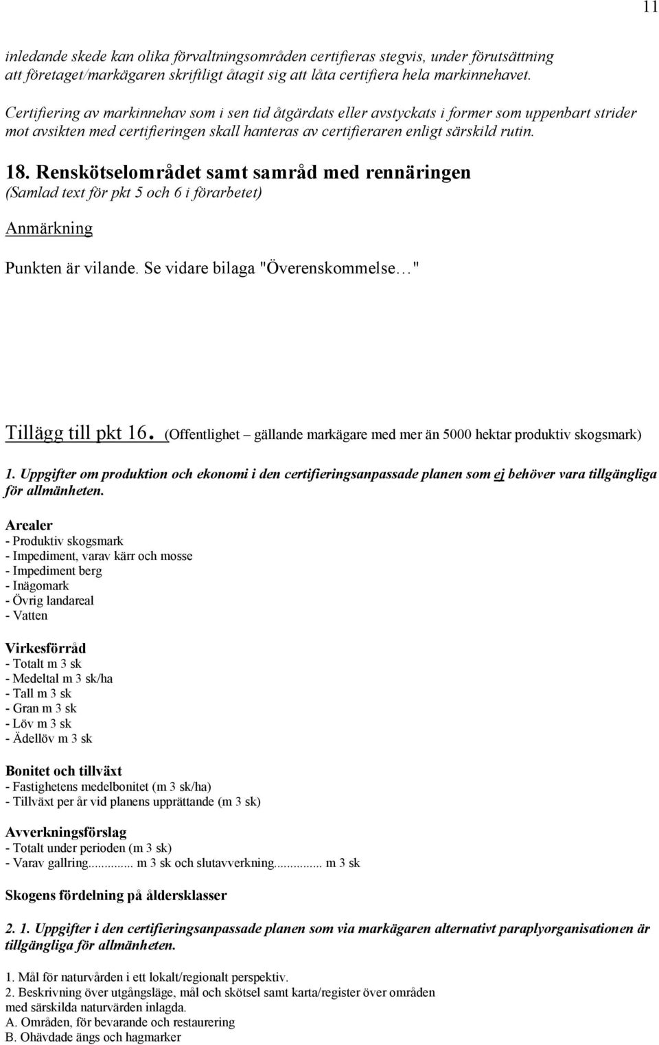 Renskötselområdet samt samråd med rennäringen (Samlad text för pkt 5 och 6 i förarbetet) Anmärkning Punkten är vilande. Se vidare bilaga "Överenskommelse " Tillägg till pkt 16.