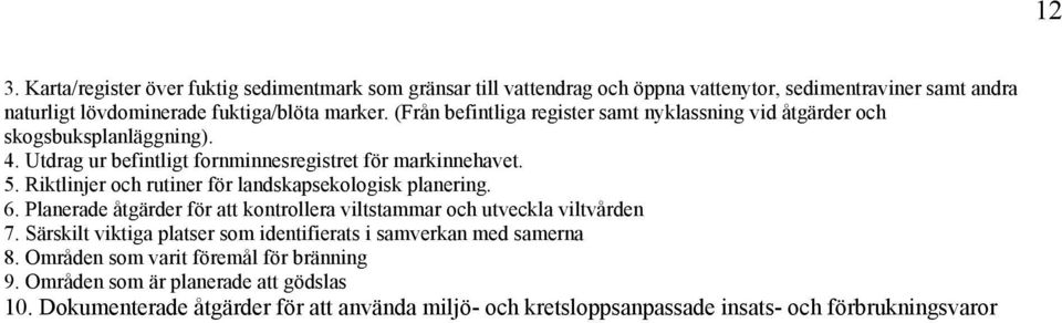 Riktlinjer och rutiner för landskapsekologisk planering. 6. Planerade åtgärder för att kontrollera viltstammar och utveckla viltvården 7.