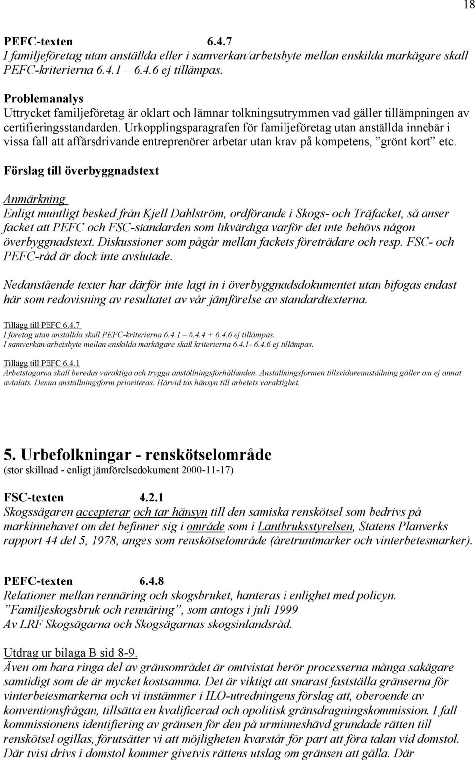 Urkopplingsparagrafen för familjeföretag utan anställda innebär i vissa fall att affärsdrivande entreprenörer arbetar utan krav på kompetens, grönt kort etc.