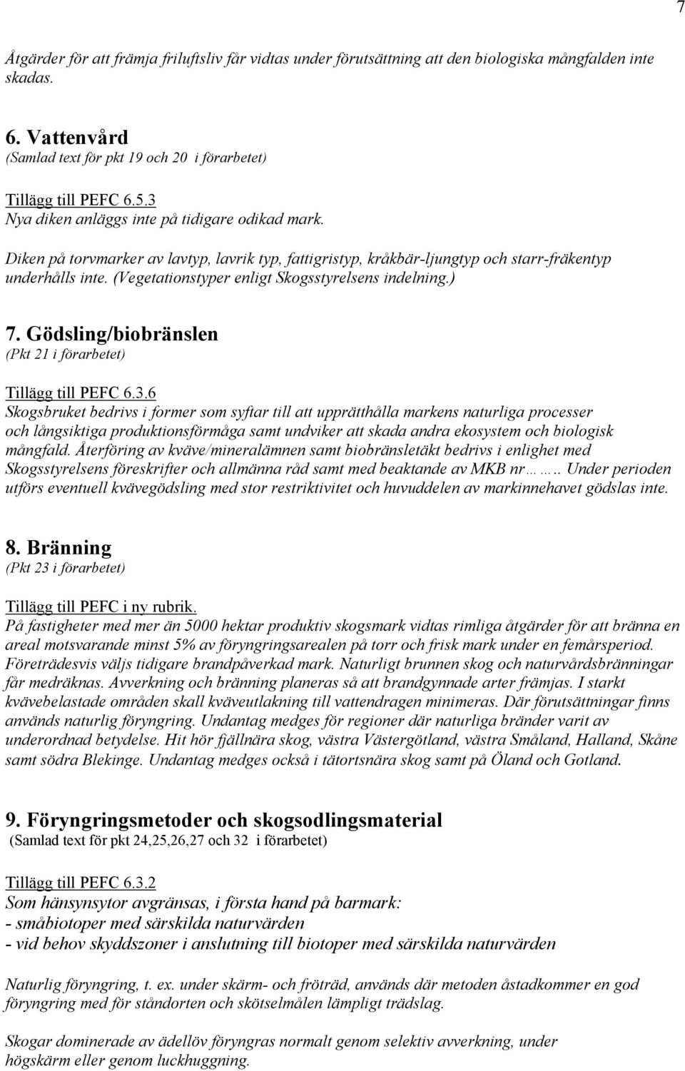 (Vegetationstyper enligt Skogsstyrelsens indelning.) 7. Gödsling/biobränslen (Pkt 21 i förarbetet) Tillägg till PEFC 6.3.