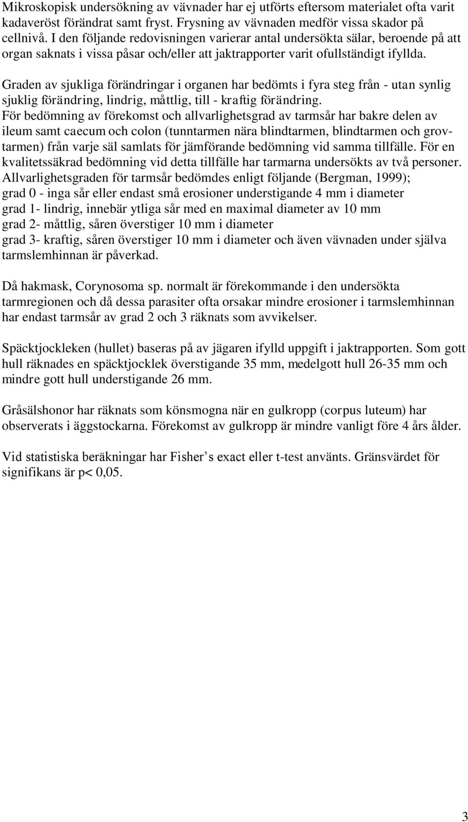 Graden av sjukliga förändringar i organen har bedömts i fyra steg från - utan synlig sjuklig förändring, lindrig, måttlig, till - kraftig förändring.