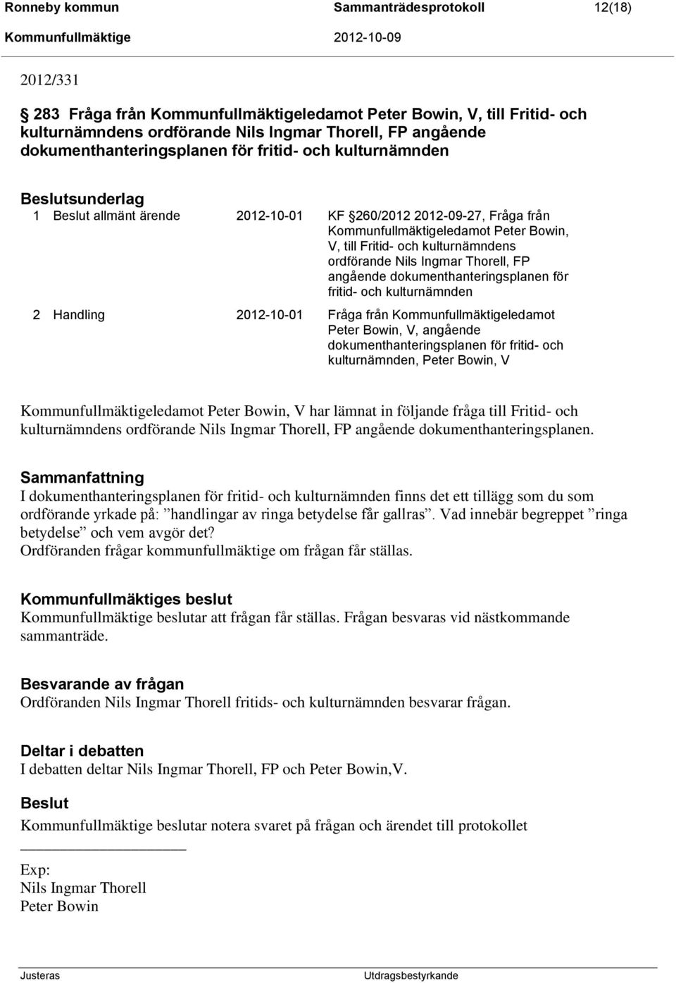 kulturnämndens ordförande Nils Ingmar Thorell, FP angående dokumenthanteringsplanen för fritid- och kulturnämnden 2 Handling 2012-10-01 Fråga från Kommunfullmäktigeledamot Peter Bowin, V, angående