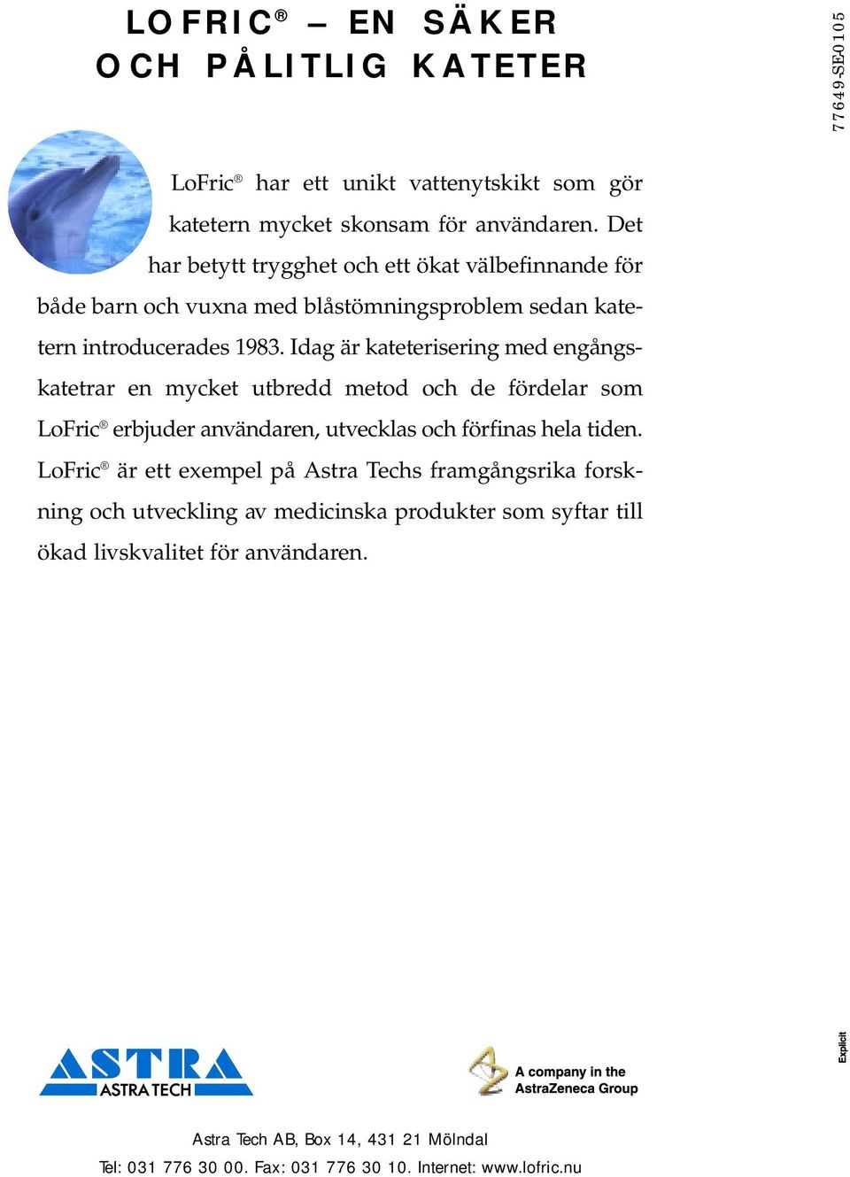 Idag är kateterisering med engångskatetrar en mycket utbredd metod och de fördelar som LoFric erbjuder användaren, utvecklas och förfinas hela tiden.