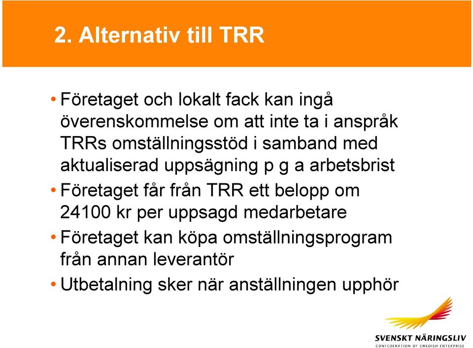 arbetsbrist Företaget får från TRR ett belopp om 24100 kr per uppsagd medarbetare