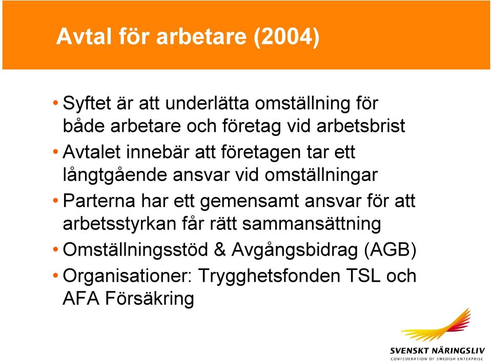 omställningar Parterna har ett gemensamt ansvar för att arbetsstyrkan får rätt