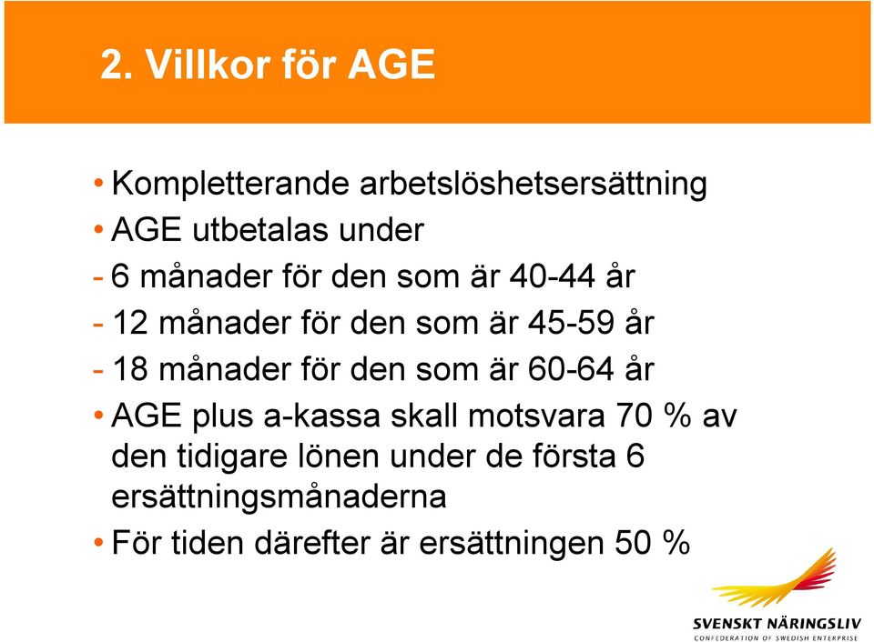 för den som är 60-64 år AGE plus a-kassa skall motsvara 70 % av den tidigare