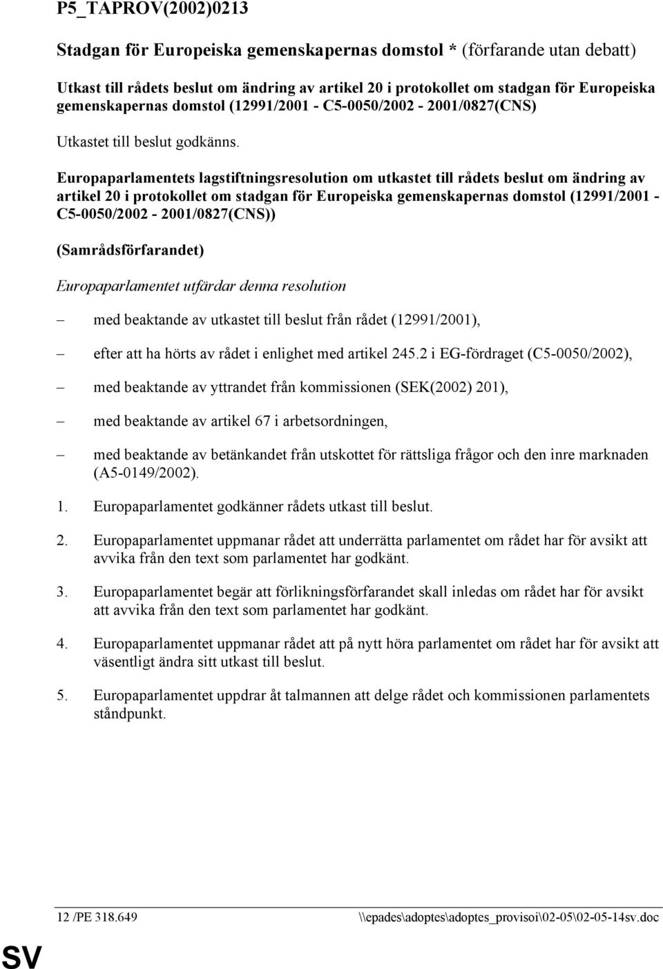 Europaparlamentets lagstiftningsresolution om utkastet till rådets beslut om ändring av artikel 20 i protokollet om stadgan för Europeiska gemenskapernas domstol (12991/2001 -