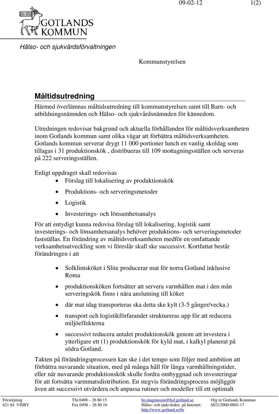 Gotlands kommun serverar drygt 11 000 portioner lunch en vanlig skoldag som tillagas i 31 produktionskök, distribueras till 109 mottagningsställen och serveras på 222 serveringsställen.