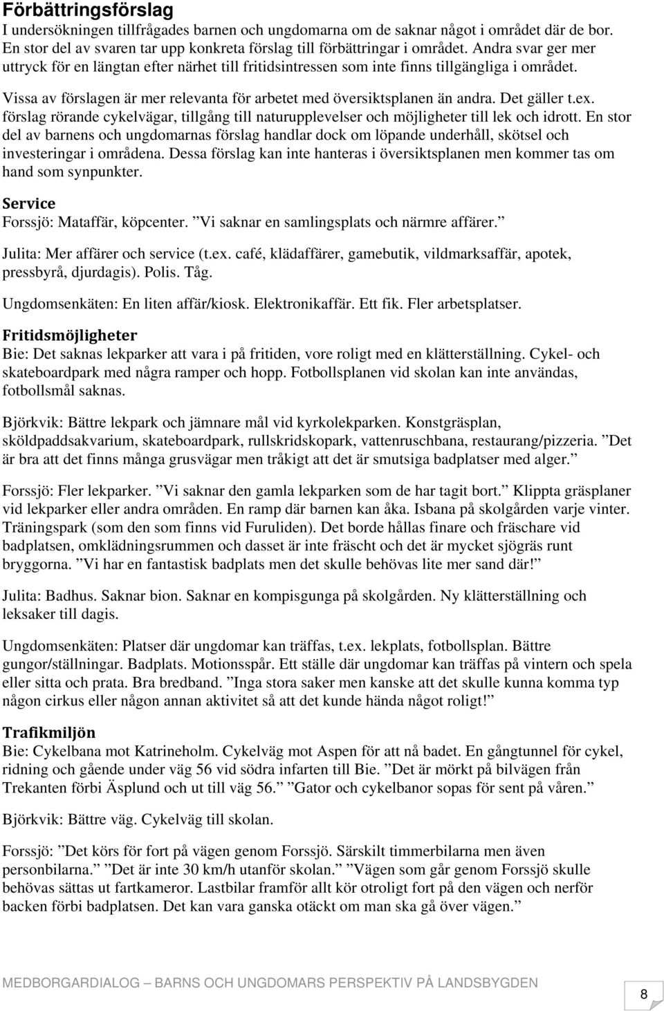 Det gäller t.ex. förslag rörande cykelvägar, tillgång till naturupplevelser och möjligheter till lek och idrott.