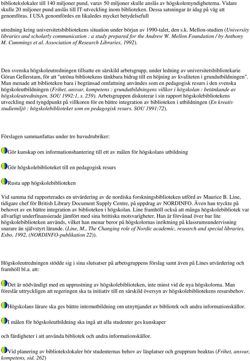 Mellon Foundation / by Anthony M. Cummings et al. Association of Research Libraries, 1992).