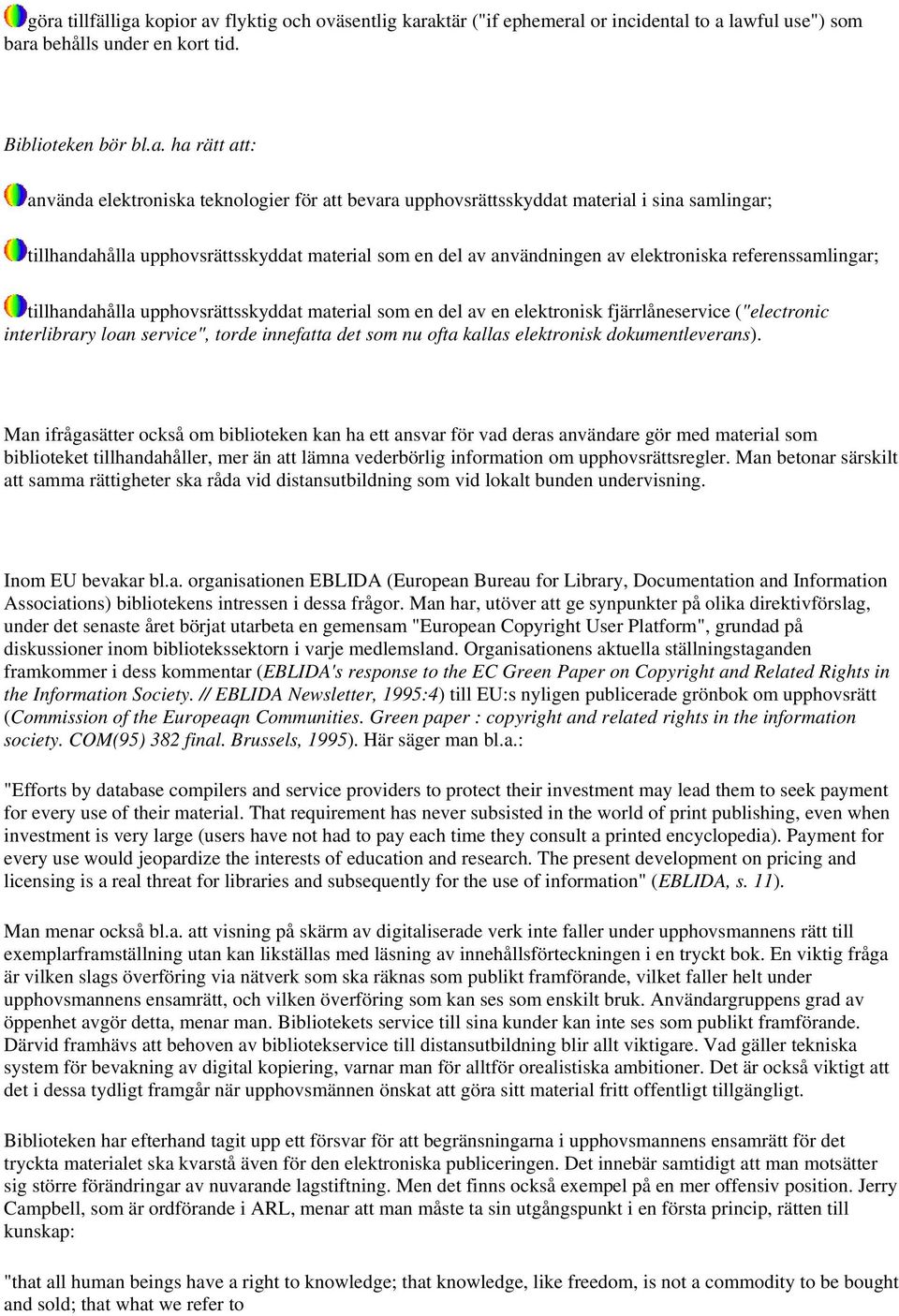 upphovsrättsskyddat material som en del av en elektronisk fjärrlåneservice ("electronic interlibrary loan service", torde innefatta det som nu ofta kallas elektronisk dokumentleverans).
