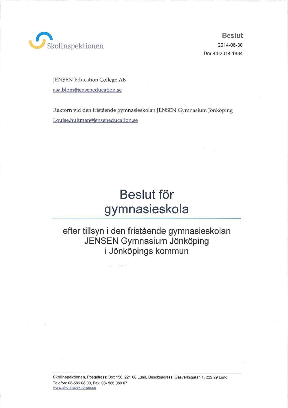 se Beslut för gymnasieskola efter tillsyn i den fristående gymnasieskolan JENSEN Gymnasium Jönköping i Jönköpings