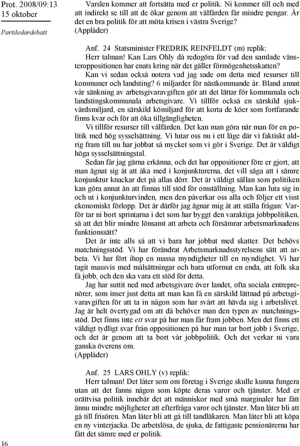 Kan Lars Ohly då redogöra för vad den samlade vänsteroppositionen har enats kring när det gäller förmögenhetsskatten?