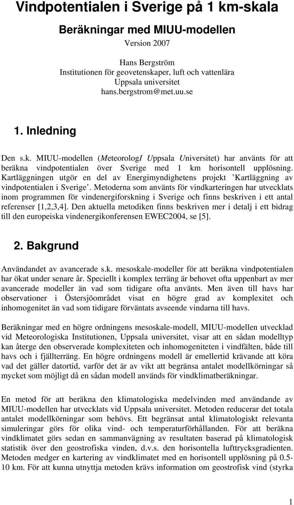 Kartläggningen utgör en del av Energimyndighetens projekt Kartläggning av vindpotentialen i Sverige.
