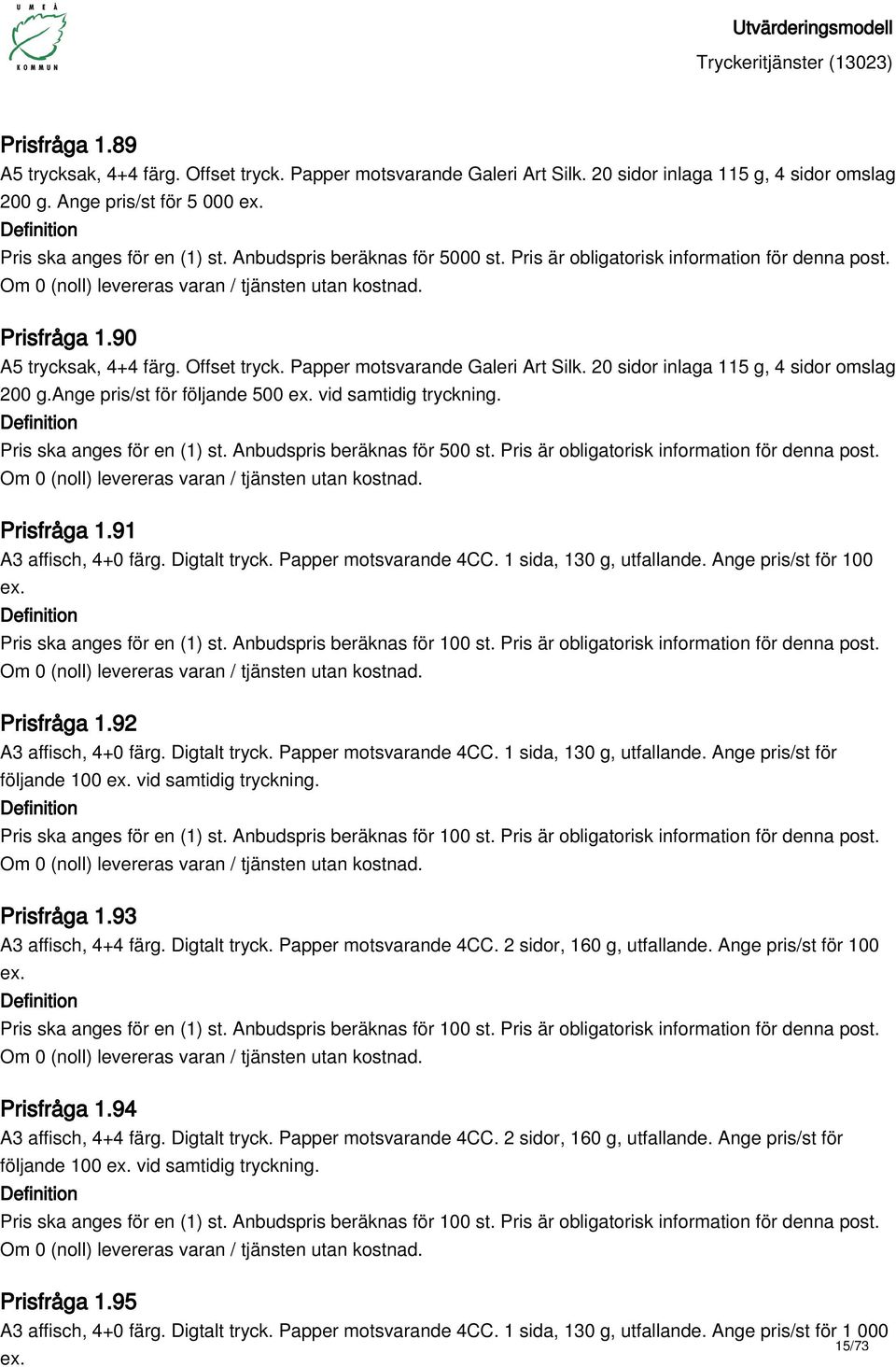 20 sidor inlaga 115 g, 4 sidor omslag 200 g.ange pris/st för följande 500 ex. vid samtidig tryckning. Prisfråga 1.91 A3 affisch, 4+0 färg. Digtalt tryck. Papper motsvarande 4CC.