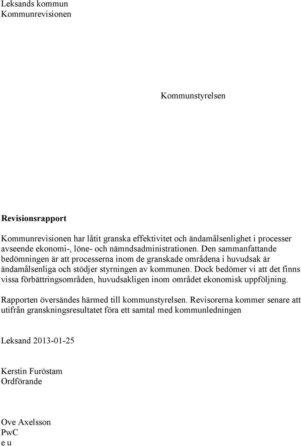 Den sammanfattande bedömningen är att processerna inom de granskade områdena i huvudsak är ändamålsenliga och stödjer styrningen av kommunen.