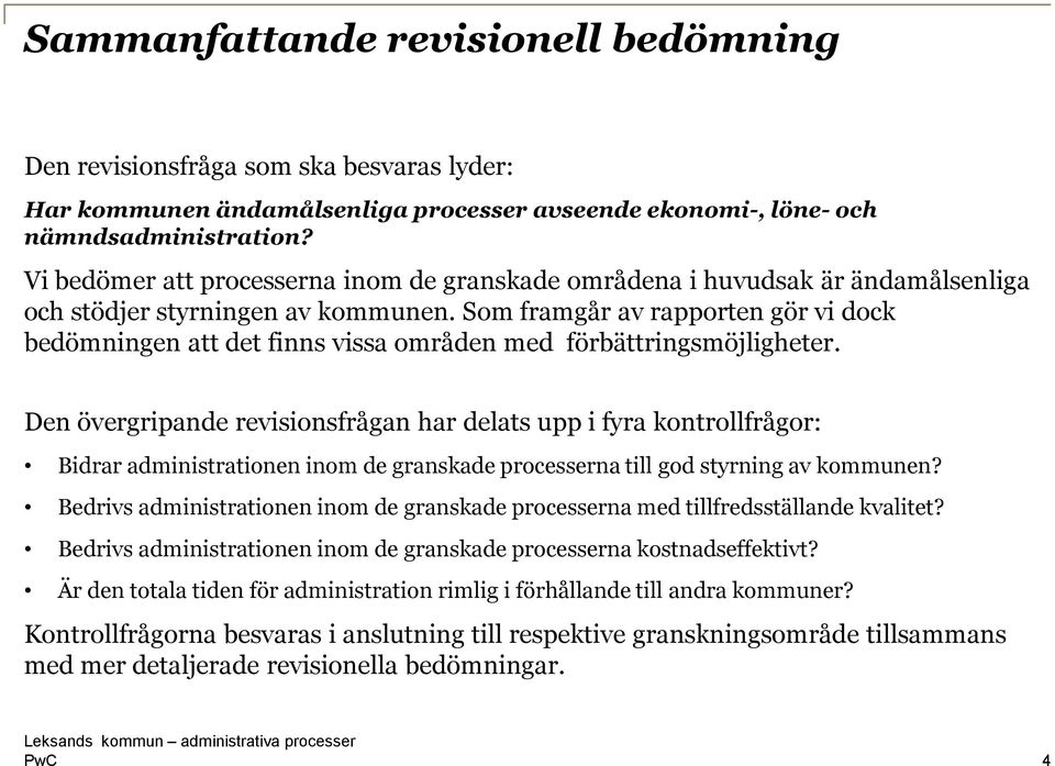 Som framgår av rapporten gör vi dock bedömningen att det finns vissa områden med förbättringsmöjligheter.