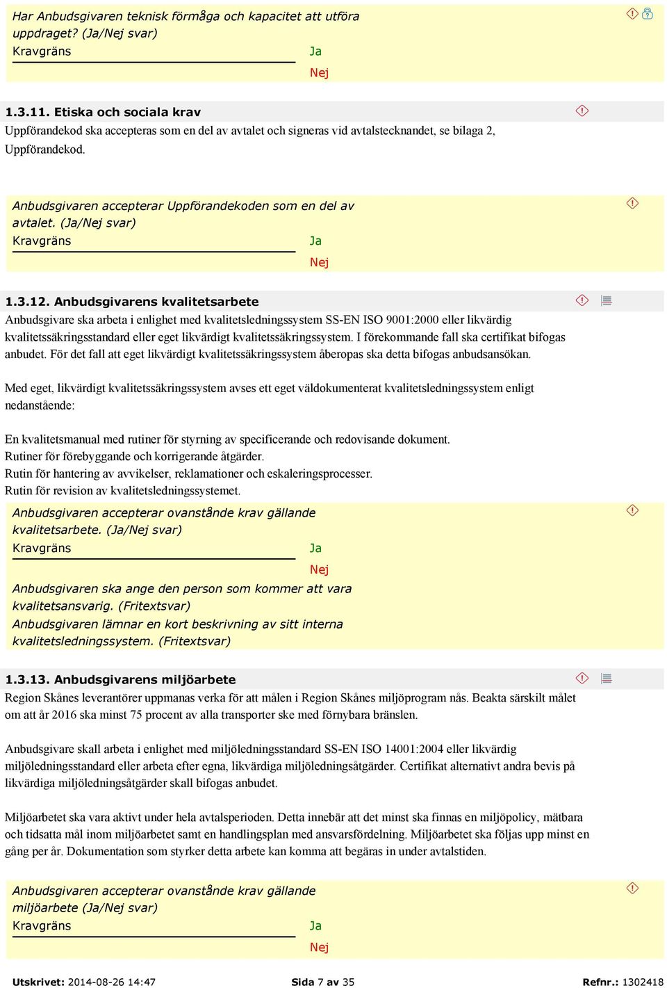 Anbudsgivaren accepterar Uppförandekoden som en del av avtalet. (/ svar) 1.3.12.