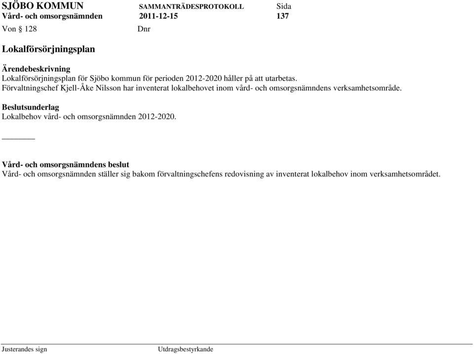 Förvaltningschef Kjell-Åke Nilsson har inventerat lokalbehovet inom vård- och omsorgsnämndens verksamhetsområde.