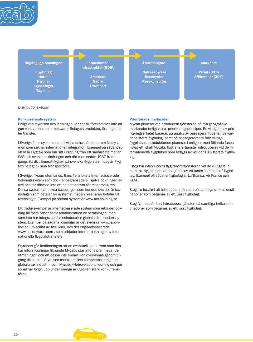 tjänster. I Sverige finns system som till vissa delar påminner om Netsys, men som saknar internationell integration.