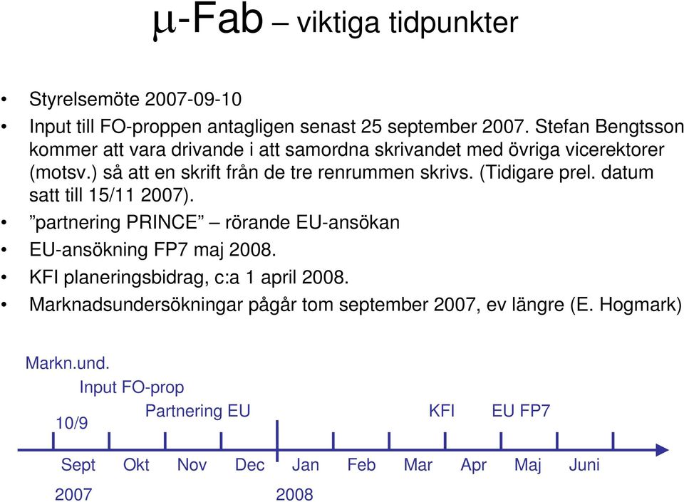 ) så att en skrift från de tre renrummen skrivs. (Tidigare prel. datum satt till 15/11 2007).