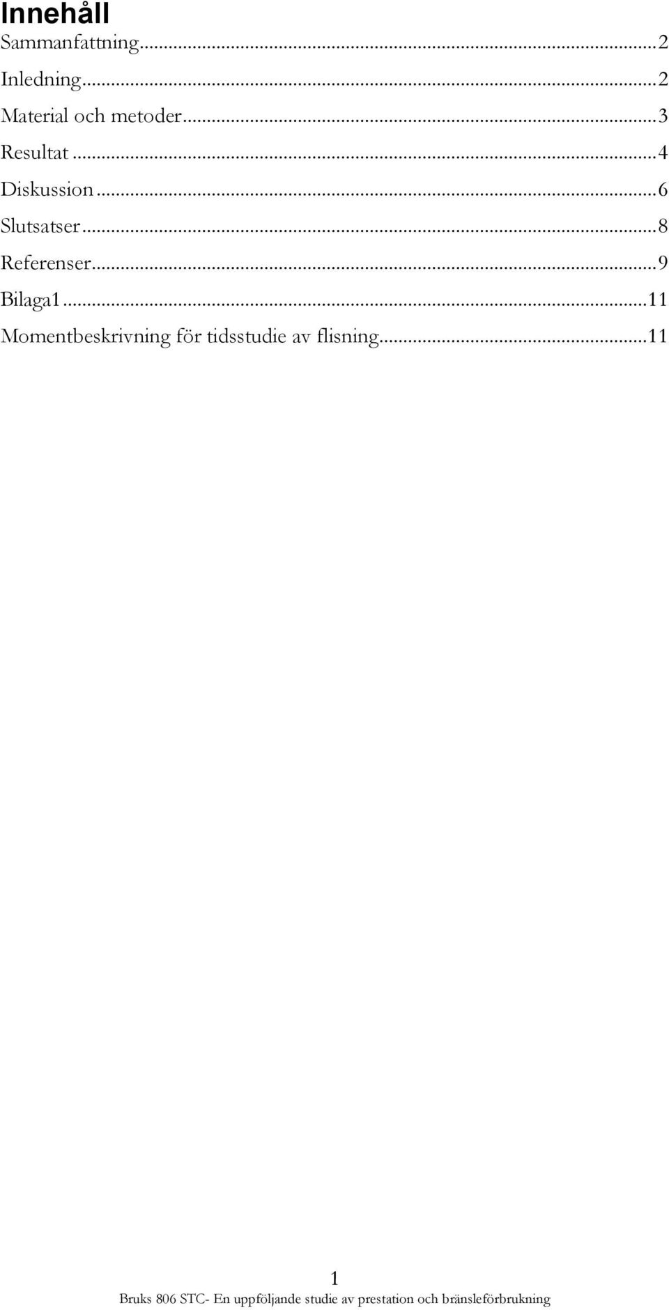 .. 9 Bilaga1... 11 Momentbeskrivning för tidsstudie av flisning.