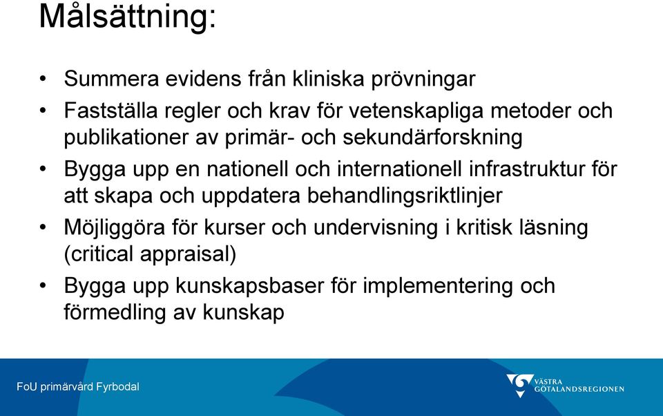 infrastruktur för att skapa och uppdatera behandlingsriktlinjer Möjliggöra för kurser och undervisning