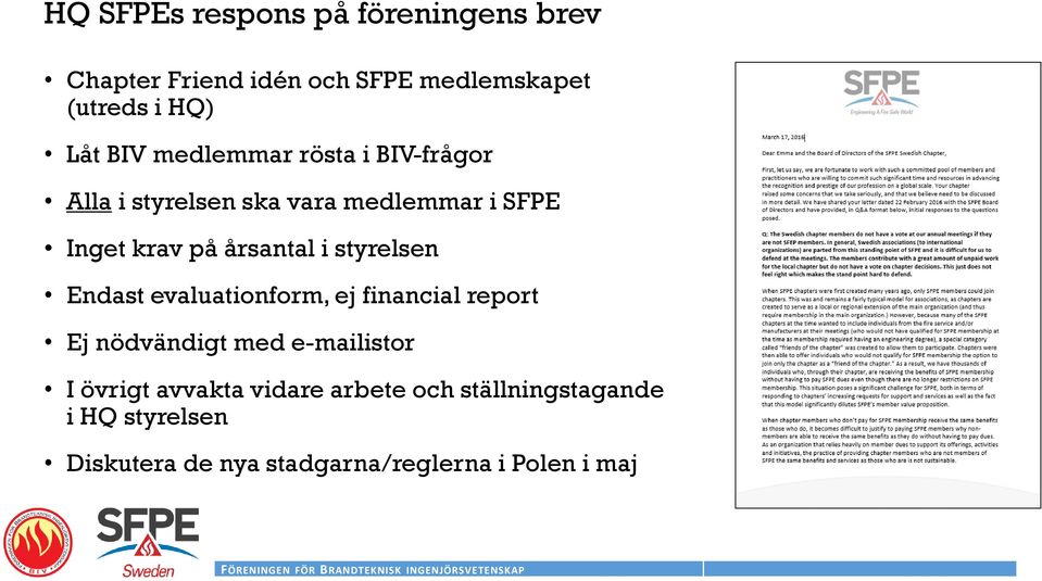 i styrelsen Endast evaluationform, ej financial report Ej nödvändigt med e-mailistor I övrigt