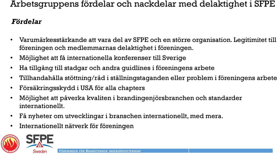 Möjlighet att få internationella konferenser till Sverige Ha tillgång till stadgar och andra guidlines i föreningens arbete Tillhandahålla stöttning/råd i