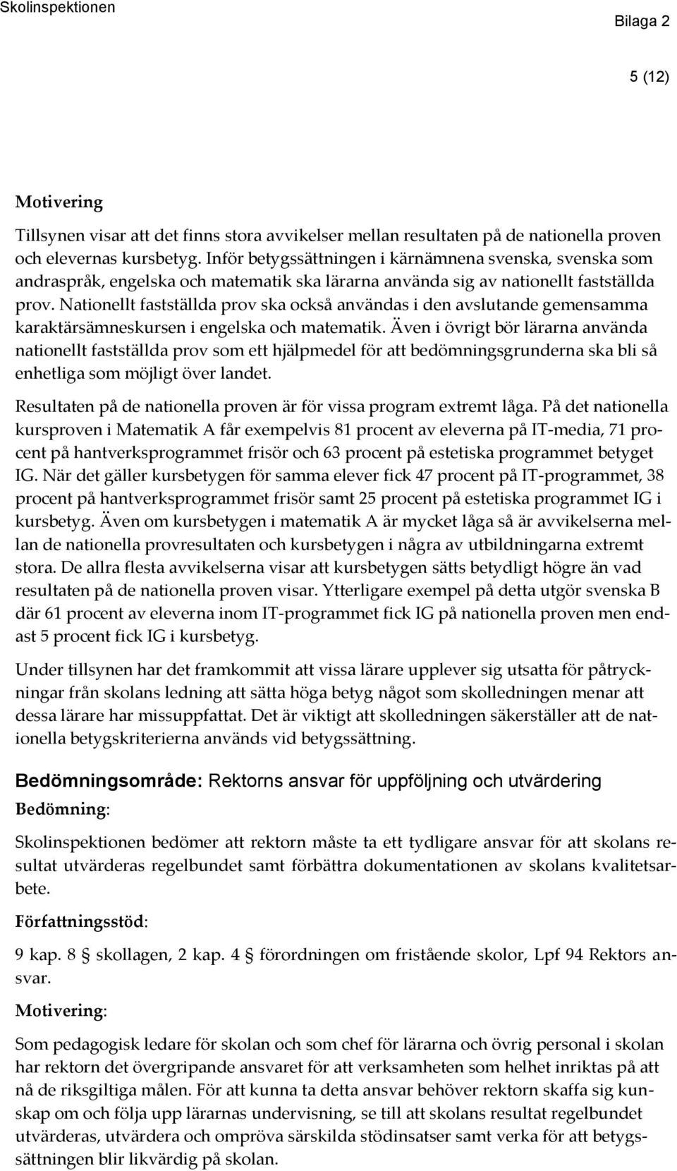 Nationellt fastställda prov ska också användas i den avslutande gemensamma karaktärsämneskursen i engelska och matematik.