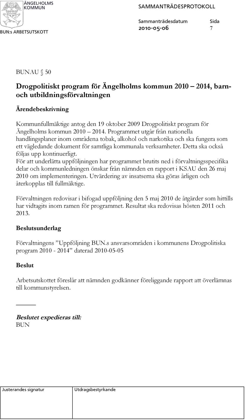 Programmet utgår från nationella handlingsplaner inom områdena tobak, alkohol och narkotika och ska fungera som ett vägledande dokument för samtliga kommunala verksamheter.