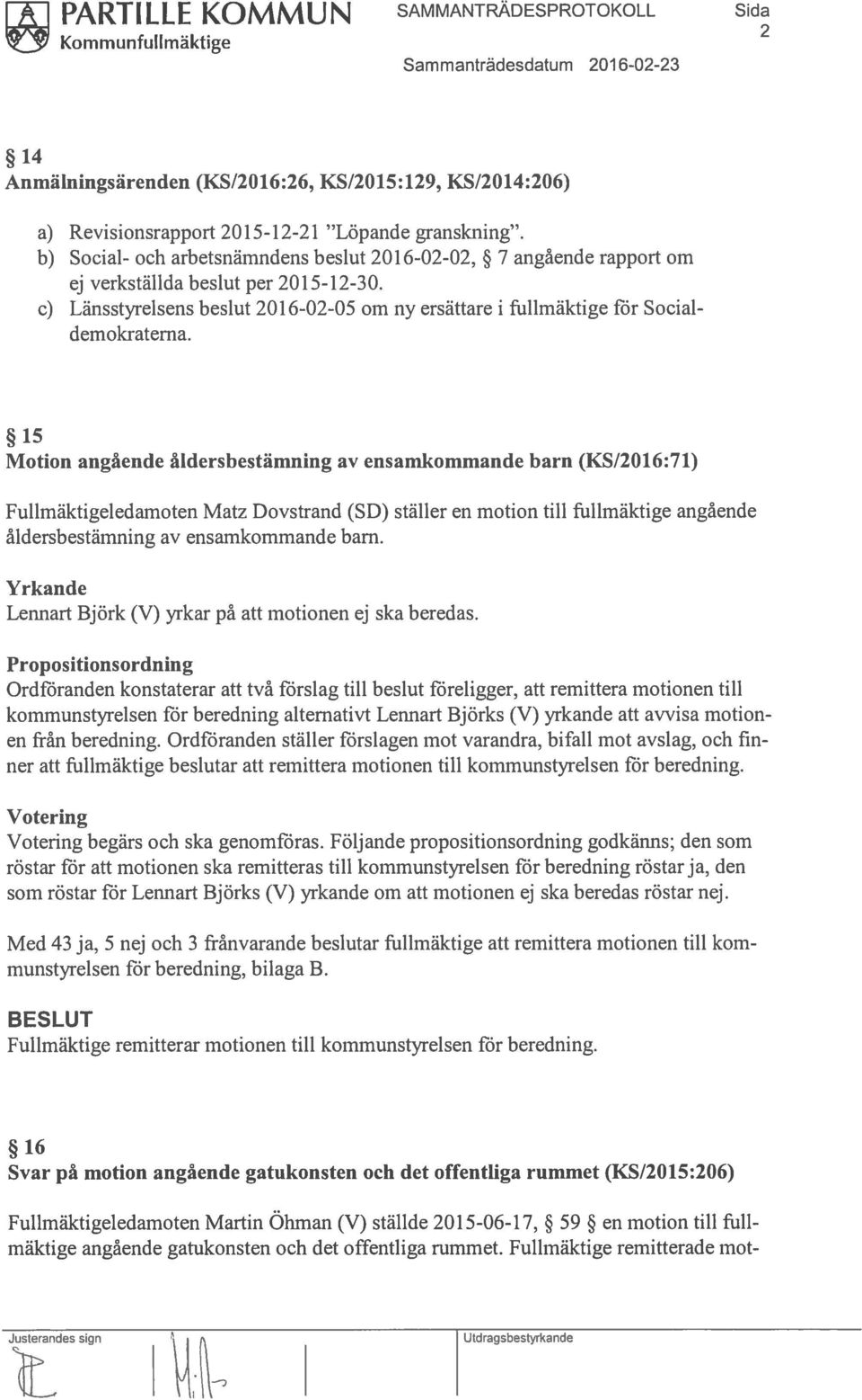 c) Länsstyrelsens beslut 20 16-02-05 om ny ersättare i fullmäktige för Social demokraterna.